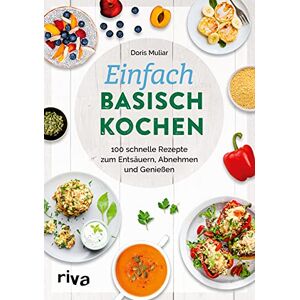 Doris Muliar - GEBRAUCHT Einfach basisch kochen: 100 schnelle Rezepte zum Entsäuern, Abnehmen und Genießen. Leckere Gerichte gegen Übersäuerung, für einen regulierten Säuren-Basen-Haushalt und eine gesunde Säure-Basen-Balance - Preis vom h