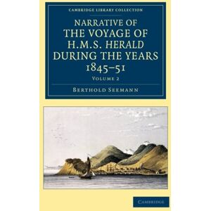 Berthold Seemann - Narrative of the Voyage of HMS Herald during the Years 1845–51 under the Command of Captain Henry Kellett, R.N., C.B. 2 Volume Set: Narrative of the ... Library Collection - Polar Exploration)