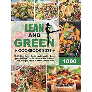 Debbie Hooten - Lean and Green Cookbook: 1000-Day Easy, Tasty and Healthy Recipes to Help You Transform Health and Lose Weight. With 4-Weeks Meal Plan