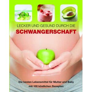 Charlotte Watts - GEBRAUCHT Lecker und gesund durch die Schwangerschaft: Die besten Lebensmittel für Mutter und Baby mit 100 köstlichen Rezepten - Preis vom 16.05.2024 04:53:48 h