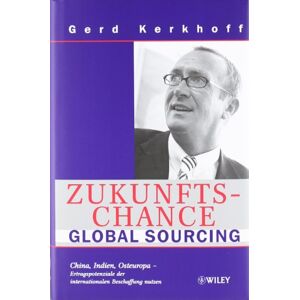 Gerd Kerkhoff - GEBRAUCHT Zukunftschance Global Sourcing: China, Indien, Osteuropa - Ertragspotenziale der internationalen Beschaffung nutzen - Preis vom 09.05.2024 04:53:29 h