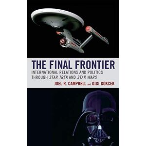 Campbell, Joel R. - The Final Frontier: International Relations and Politics through Star Trek and Star Wars (Politics, Literature, & Film)