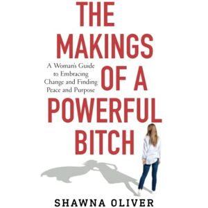 Shawna Oliver - GEBRAUCHT The Makings of a Powerful Bitch: A Woman's Guide to Embracing Change and Finding Peace and Purpose - Preis vom 20.05.2024 04:51:15 h