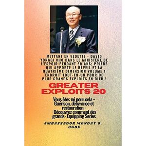 Cho, David Yonggi - Grands Exploits - 20 Mettant en vedette - David Yonggi Cho dans le ministère de l'espoir pendant 50: Ans; Prière qui apporte le Réveil et la Quatrième ... êtes né pour cela - (Série Grands Exploits)