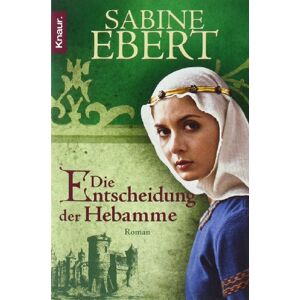 Sabine Ebert - GEBRAUCHT Die Entscheidung der Hebamme: Roman: Hebammen Saga 3 (Knaur TB) - Preis vom h