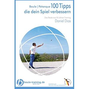 Daniel Dias - GEBRAUCHT Boule   Pétanque 100 Tipps die Dein Spiel verbessern: Das Beste aus 16 Jahren Training - Preis vom h