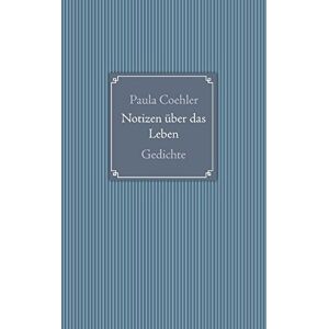 Paula Coehler - GEBRAUCHT Notizen über das Leben: Gedichte - Preis vom 17.05.2024 04:53:12 h