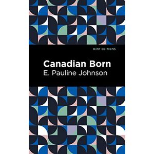 Johnson, E. Pauline - Canadian Born (Mint Editions―Native Stories, Indigenous Voices)