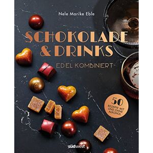 Eble, Nele Marike - GEBRAUCHT Schokolade & Drinks edel kombiniert: 50 Rezepte für Pralinen & Co. mit und ohne Alkohol - Preis vom h