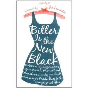 Jen Lancaster - GEBRAUCHT Bitter is the New Black: Confessions of a Condescending, Egomaniacal, Self-Centered Smartass, Or, Why You Should Never Carry A Prada Bag to the Unemployment Office - Preis vom 09.06.2024 04:52:59 h