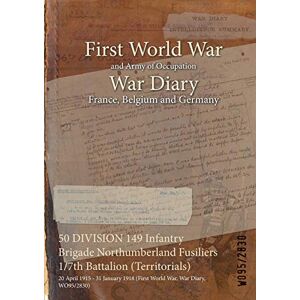 50 DIVISION 149 Infantry Brigade Northumberland Fusiliers 1/7th Battalion (Territorials): 20 April 1915 - 31 January 1918 (First World War, War Diary, WO95/2830)