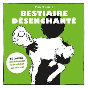 Marcel Barelli - GEBRAUCHT Bestiaire désenchanté: 50 dessins pour interroger notre relation aux animaux - Preis vom 17.05.2024 04:53:12 h