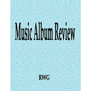 Rwg - Music Album Review: 150 Pages 8.5 X 11