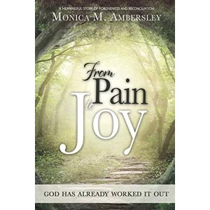 Monica Ambersley - From Pain to Joy: God has already worked it out!