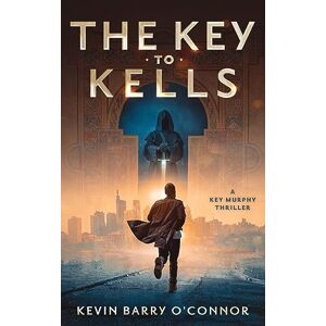 O'Connor, Kevin Barry - The Key to Kells: A Key Murphy Thriller