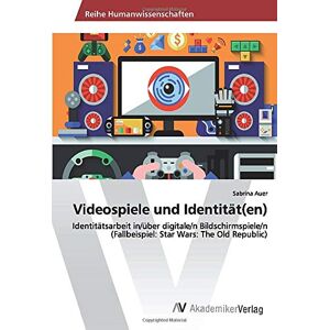 Sabrina Auer - Videospiele und Identität(en): Identitätsarbeit in/über digitale/n Bildschirmspiele/n (Fallbeispiel: Star Wars: The Old Republic)