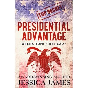 Jessica James - Presidential Advantage: Operation First Lady (Phantom Force Tactical, Band 5)