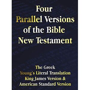 - Four Parallel Versions of the Bible New Testament: The Greek, Young's Literal Translation, King James Version, American Standard Version, Side by Side