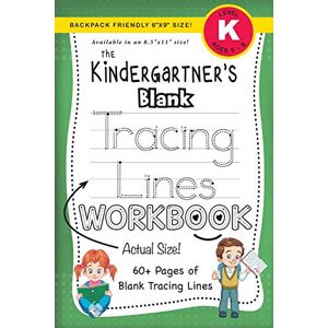 Lauren Dick - The Kindergartner's Blank Tracing Lines Workbook (Backpack Friendly 6x9 Size!) (The Kindergartner's Workbook, Band 5)