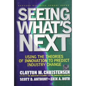 Christensen, Clayton M. - GEBRAUCHT Seeing What's Next: Using the Theories of Innovation to Predict Industry Change: Using Theories of Innovation to Predict Industry Change - Preis vom h