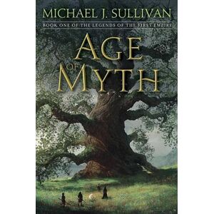 Sullivan, Michael J. - Age of Myth: Book One of The Legends of the First Empire