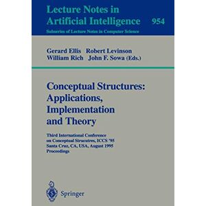 William Rich - Conceptual Structures: Applications, Implementation and Theory: Third International Conference on Conceptual Structures, ICCS '95, Santa Cruz, CA, ... Notes in Computer Science, 954, Band 954)