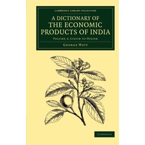 George Watt - A Dictionary of the Economic Products of India: Volume 5, Linum to Oyster (Cambridge Library Collection - Botany and Horticulture)