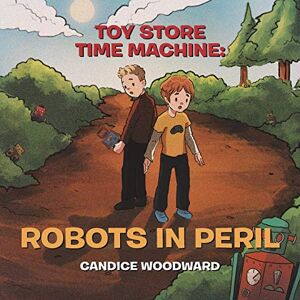 Candice Woodward - Toy Store Time Machine: Robots in Peril