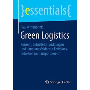 Paul Wittenbrink - GEBRAUCHT Green Logistics: Konzept, aktuelle Entwicklungen und Handlungsfelder zur Emissionsreduktion im Transportbereich (essentials) - Preis vom 19.05.2024 04:53:53 h