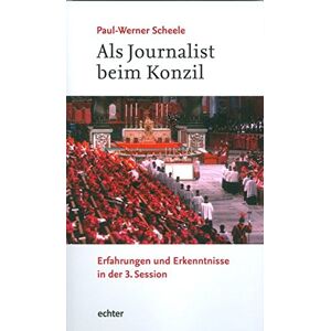 Paul-Werner Scheele - GEBRAUCHT Als Journalist beim Konzil: Erfahrungen und Erkenntnisse in der 3. Session - Preis vom 17.05.2024 04:53:12 h