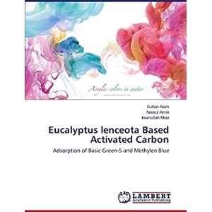 Sultan Alam - Eucalyptus lenceota Based Activated Carbon: Adsorption of Basic Green-5 and Methylen Blue