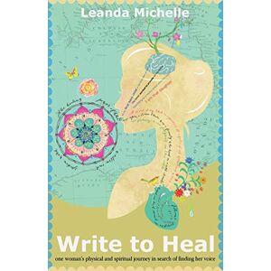 Leanda Michelle - GEBRAUCHT Write to Heal: one woman's physical and spiritual journey in search of finding her voice (Trilogy of Memoirs about Love and Belonging, Band 1) - Preis vom 16.05.2024 04:53:48 h
