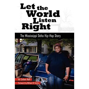 Neff, Ali Colleen - Let the World Listen Right: The Mississippi Delta Hip-Hop Story (American Made Music)