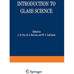 L. Pye - Introduction to Glass Science: Proceedings of a Tutorial Symposium held at the State University of New York, College of Ceramics at Alfred University, Alfred, New York, June 8–19, 1970