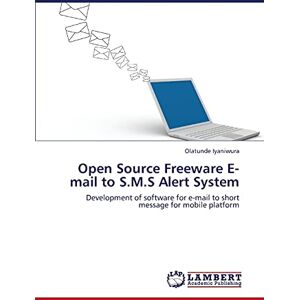 Olatunde Iyaniwura - Open Source Freeware E-mail to S.M.S Alert System: Development of software for e-mail to short message for mobile platform