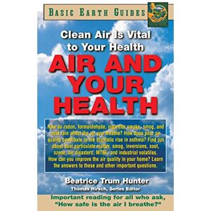 Hunter, Beatrice Trum - Air and Your Health: Clean Air Is Vital to Your Health (Basic Health Guides)