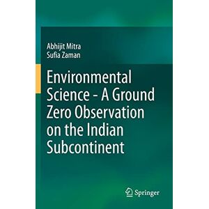 Abhijit Mitra - Environmental Science - A Ground Zero Observation on the Indian Subcontinent