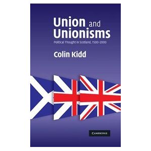 Colin Kidd - Union and Unionisms: Political Thought in Scotland, 1500–2000