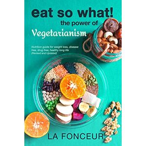 La Fonceur - Eat So What! The Power of Vegetarianism (Revised and Updated) Full Color Print