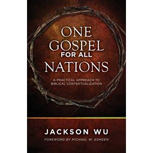 Jackson Wu - One Gospel for All Nations: A Practical Approach to Biblical Contextualization