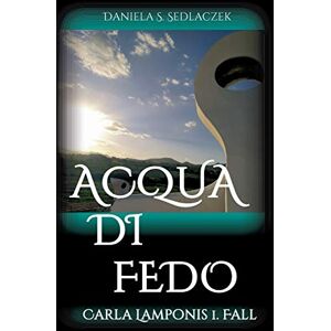 Sedlaczek, Daniela S. - Acqua Di Fedo: Carla Lamponis 1. Fall