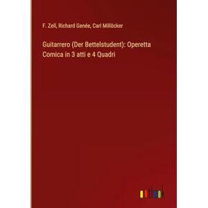 F. Zell - Guitarrero (Der Bettelstudent): Operetta Comica in 3 atti e 4 Quadri