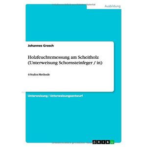 Johannes Grosch - Holzfeuchtemessung am Scheitholz (Unterweisung Schornsteinfeger / in): 4-Stufen-Methode