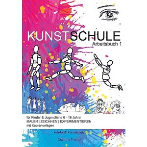 Corinna Trichtl - KUNSTSCHULE für Kinder & Jugendliche 6 - 18 Jahre: Arbeitsbuch 1