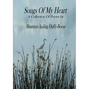 Duffy-Boose, Maureen Aisling - Songs Of My Heart: A Collection of Poetry by Maureen Aisling Duffy-Boose