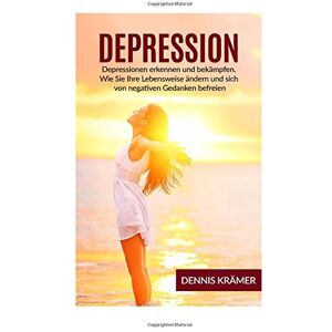 Dennis Krämer - GEBRAUCHT Depression: Depressionen erkennen und bekämpfen. Wie Sie Ihre Lebensweise ändern und sich von negativen Gedanken befreien. - Preis vom 19.05.2024 04:53:53 h