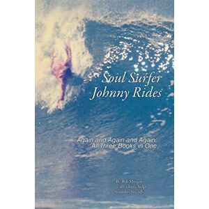 Bill Missett - Soul Surfer Johnny Rides: Again and Again and Again: All Three Books in One