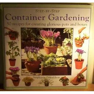 Stephanie Donaldson - GEBRAUCHT Container Gardening: 50 Recipes for Creating Glorious Pots and Boxes (Step-by-Step) - Preis vom 17.05.2024 04:53:12 h