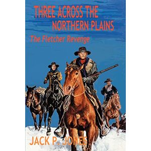 Jack Jones - Three Across the Northern Plains: The Fletcher Revenge