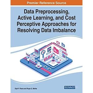 Mehta, Rupa G. - Data Preprocessing, Active Learning, and Cost Perceptive Approaches for Resolving Data Imbalance